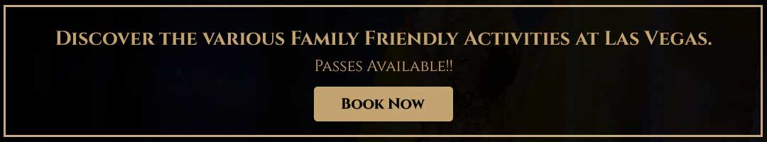 Discover the various Family Friendly Activities at Las Vegas.